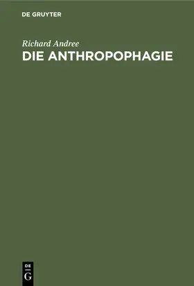 Andree | Die Anthropophagie | Buch | 978-3-11-243621-9 | www2.sack.de