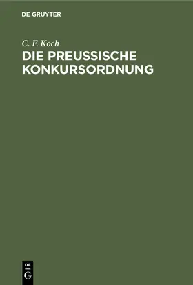 Koch | Die preussische Konkursordnung | Buch | 978-3-11-243727-8 | sack.de