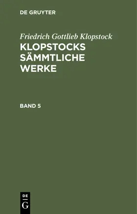 Klopstock |  Friedrich Gottlieb Klopstock: Klopstocks sämmtliche Werke. Band 5 | Buch |  Sack Fachmedien