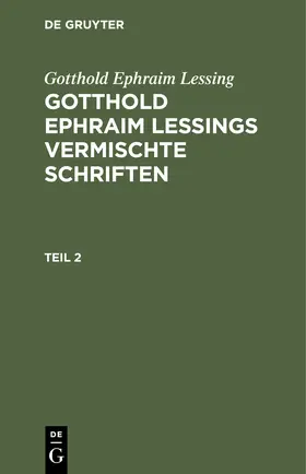 Lessing |  Gotthold Ephraim Lessing: Gotthold Ephraim Lessings Vermischte Schriften. Teil 2 | Buch |  Sack Fachmedien