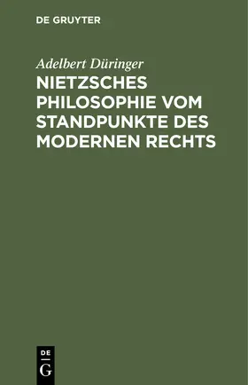 Düringer |  Nietzsches Philosophie vom Standpunkte des modernen Rechts | Buch |  Sack Fachmedien