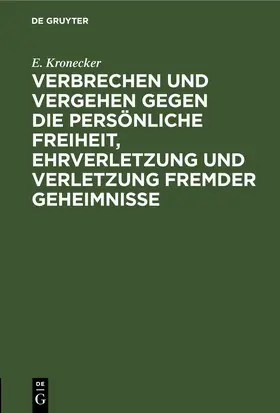 Kronecker |  Verbrechen und Vergehen gegen die persönliche Freiheit, Ehrverletzung und Verletzung fremder Geheimnisse | eBook | Sack Fachmedien