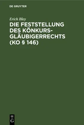 Bley |  Die Feststellung des Könkursgläubigerrechts (KO § 146) | eBook | Sack Fachmedien