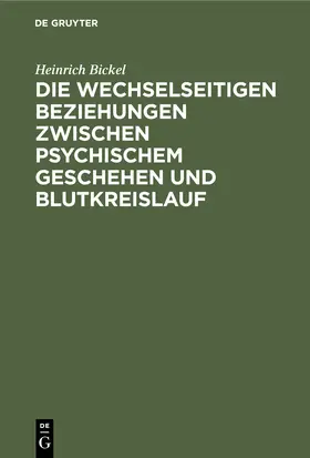 Bickel |  Die wechselseitigen Beziehungen zwischen psychischem Geschehen und Blutkreislauf | Buch |  Sack Fachmedien