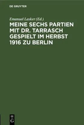 Lasker | Meine sechs Partien mit Dr. Tarrasch gespielt im Herbst 1916 zu Berlin | E-Book | sack.de