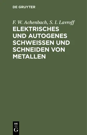 Lavroff / Achenbach |  Elektrisches und autogenes Schweißen und Schneiden von Metallen | Buch |  Sack Fachmedien