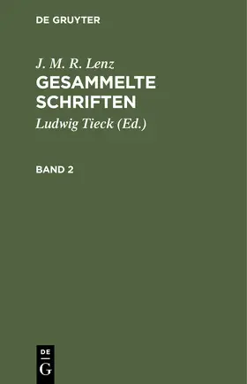 Lenz / Tieck | J. M. R. Lenz: Gesammelte Schriften. Band 2 | Buch | 978-3-11-244207-4 | sack.de