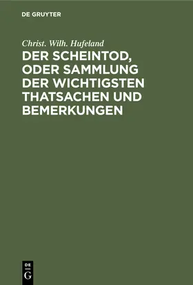 Hufeland |  Der Scheintod, oder Sammlung der wichtigsten Thatsachen und Bemerkungen | Buch |  Sack Fachmedien