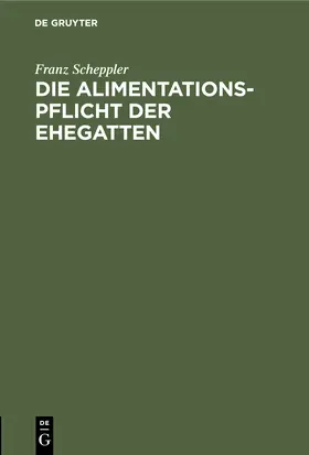 Scheppler |  Die Alimentationspflicht der Ehegatten | eBook | Sack Fachmedien