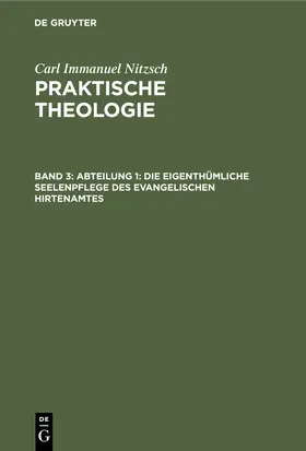 Nitzsch | Abteilung 1: Die eigenthümliche Seelenpflege des evangelischen Hirtenamtes | Buch | 978-3-11-244445-0 | sack.de