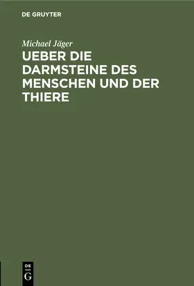 Jäger |  Ueber die Darmsteine des Menschen und der Thiere | Buch |  Sack Fachmedien