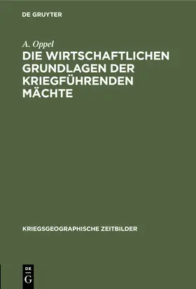 Oppel |  Die wirtschaftlichen Grundlagen der kriegführenden Mächte | Buch |  Sack Fachmedien