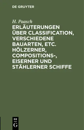 Paasch | Erläuterungen über Classification, verschiedene Bauarten, etc. hölzerner, Compositions-, eiserner und stählerner Schiffe | Buch | 978-3-11-244491-7 | sack.de
