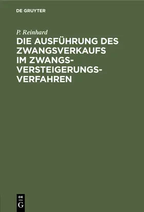 Reinhard |  Die Ausführung des Zwangsverkaufs im Zwangsversteigerungsverfahren | Buch |  Sack Fachmedien
