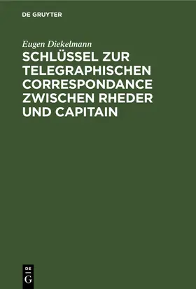 Diekelmann | Schlüssel zur telegraphischen Correspondance zwischen Rheder und Capitain | E-Book | sack.de