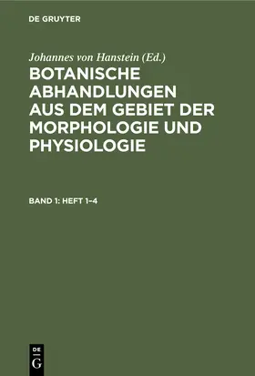 Hanstein |  Botanische Abhandlungen aus dem Gebiet der Morphologie und Physiologie. Band 1, Heft 1-4 | Buch |  Sack Fachmedien