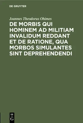 Ohimes |  De Morbis qui hominem ad militiam invalidum reddant et de Ratione, qua Morbos simulantes sint deprehendendi | Buch |  Sack Fachmedien