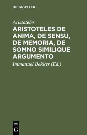 Aristoteles / Bekker |  Aristoteles de anima, de sensu, de memoria, de somno similique argumento | eBook | Sack Fachmedien