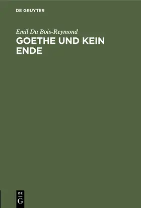 Du Bois-Reymond |  Goethe und kein Ende | Buch |  Sack Fachmedien