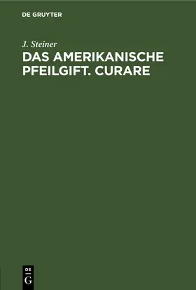 Steiner | Das amerikanische Pfeilgift. Curare | E-Book | www2.sack.de