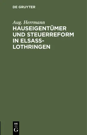 Herrmann |  Hauseigentümer und Steuerreform in Elsaß-Lothringen | Buch |  Sack Fachmedien