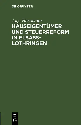 Herrmann |  Hauseigentümer und Steuerreform in Elsaß-Lothringen | eBook | Sack Fachmedien