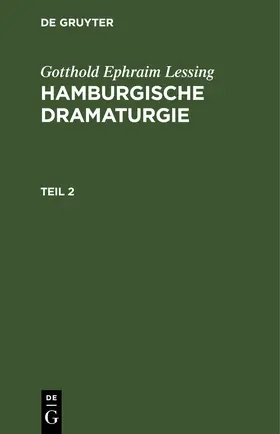 Lessing |  Gotthold Ephraim Lessing: Hamburgische Dramaturgie. Teil 2 | eBook | Sack Fachmedien