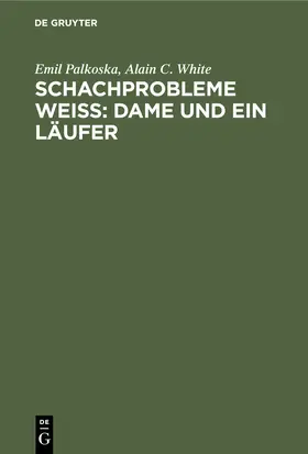 Palkoska / White |  Schachprobleme Weiß: Dame und ein Läufer | Buch |  Sack Fachmedien