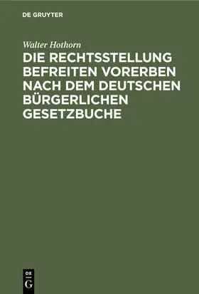 Hothorn |  Die Rechtsstellung befreiten Vorerben nach dem deutschen bürgerlichen Gesetzbuche | Buch |  Sack Fachmedien