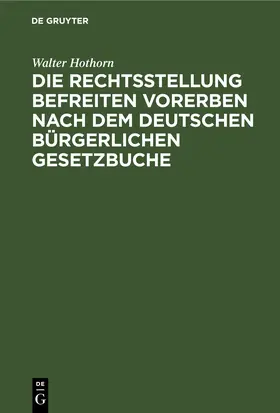 Hothorn |  Die Rechtsstellung befreiten Vorerben nach dem deutschen bürgerlichen Gesetzbuche | eBook | Sack Fachmedien