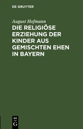 Hofmann | Die religiöse Erziehung der Kinder aus gemischten Ehen in Bayern | E-Book | sack.de