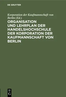  Organisation und Lehrplan der Handelshochschule der Korporation der Kaufmannschaft von Berlin | eBook | Sack Fachmedien