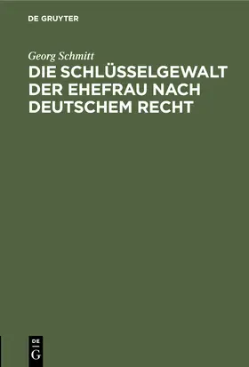 Schmitt |  Die Schlüsselgewalt der Ehefrau nach deutschem Recht | Buch |  Sack Fachmedien