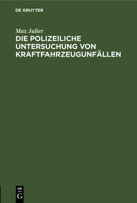 Julier |  Die polizeiliche Untersuchung von Kraftfahrzeugunfällen | eBook | Sack Fachmedien