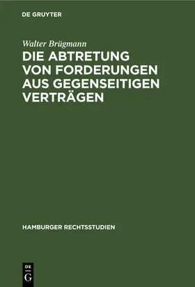 Brügmann |  Die Abtretung von Forderungen aus gegenseitigen Verträgen | eBook | Sack Fachmedien