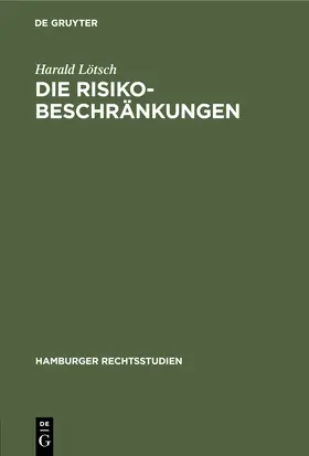 Lötsch | Die Risikobeschränkungen | Buch | 978-3-11-245447-3 | www2.sack.de
