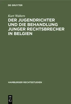 Walters |  Der Jugendrichter und die Behandlung junger Rechtsbrecher in Belgien | Buch |  Sack Fachmedien