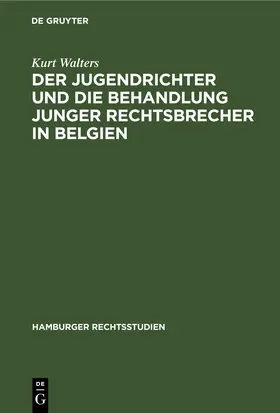 Walters |  Der Jugendrichter und die Behandlung junger Rechtsbrecher in Belgien | eBook | Sack Fachmedien