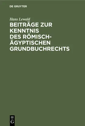 Lewald |  Beiträge zur Kenntnis des römisch-ägyptischen Grundbuchrechts | Buch |  Sack Fachmedien