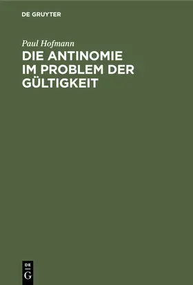 Hofmann |  Die Antinomie im Problem der Gültigkeit | Buch |  Sack Fachmedien