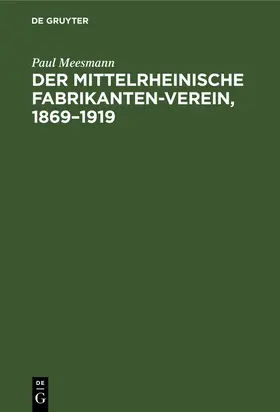 Meesmann |  Der Mittelrheinische Fabrikanten-Verein, 1869-1919 | Buch |  Sack Fachmedien