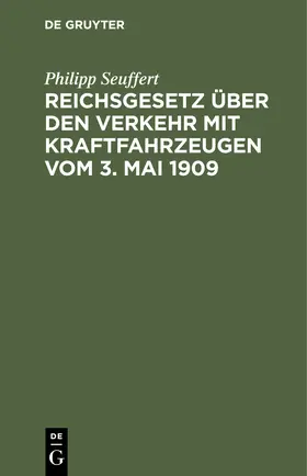 Seuffert |  Reichsgesetz über den Verkehr mit Kraftfahrzeugen vom 3. Mai 1909 | eBook | Sack Fachmedien