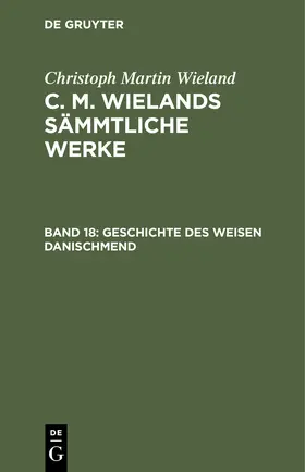 Wieland |  Poetische Werke, Band 18: Geschichte des weisen Danischmend | Buch |  Sack Fachmedien