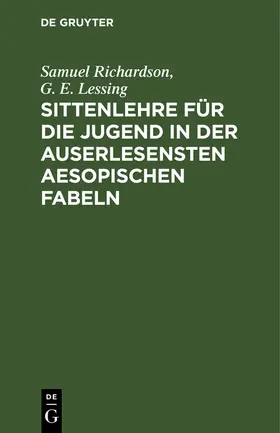 Lessing / Richardson |  Sittenlehre für die Jugend in der auserlesensten Aesopischen Fabeln | Buch |  Sack Fachmedien