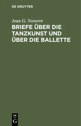 Noverre |  Briefe über die Tanzkunst und über die Ballette | eBook | Sack Fachmedien