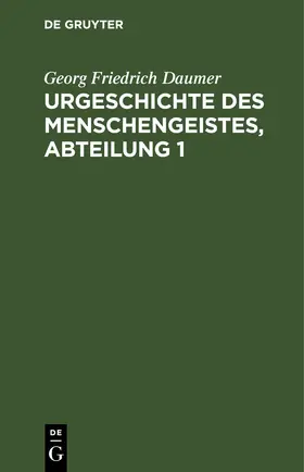 Daumer |  Urgeschichte des Menschengeistes, Abteilung 1 | eBook | Sack Fachmedien