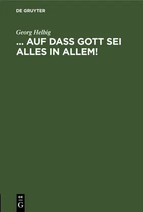 Helbig | ... auf daß Gott sei Alles in Allem! | E-Book | sack.de