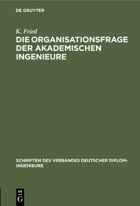 Fried | Die Organisationsfrage der akademischen Ingenieure | E-Book | sack.de