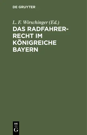 Wirschinger |  Das Radfahrer-Recht im Königreiche Bayern | eBook | Sack Fachmedien