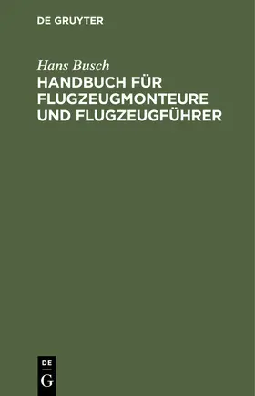 Busch | Handbuch für Flugzeugmonteure und Flugzeugführer | Buch | 978-3-11-246003-0 | sack.de